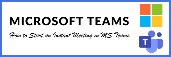 How to Start an Instant Meeting in Microsoft Teams